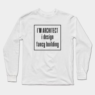 I'm Architect Long Sleeve T-Shirt